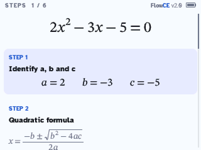 Steps for a quadratic equation: a, b and c, then the quadratic formula